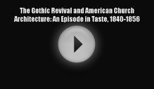 The Gothic Revival and American Church Architecture: An